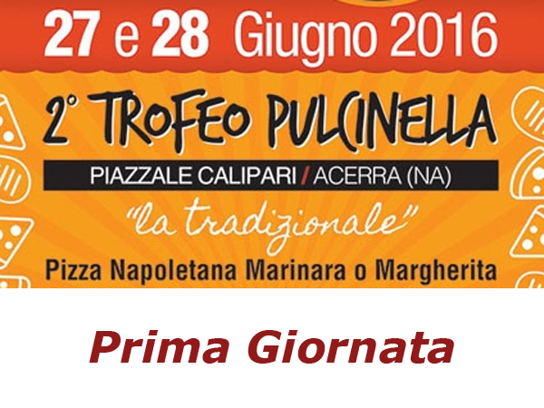 2 Trofeo Pulcinella - Acerra (NA) - Pizze in gara nella 1 Giornata