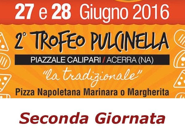 2 Trofeo Pulcinella - Acerra (NA) - Pizze in gara nella 2 Giornata