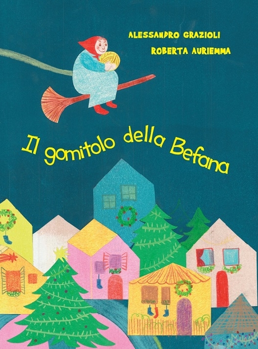 Il gomitolo della Befana che realizza i sogni dei bimbi,  in libreria il racconto illustrato di Grazioli