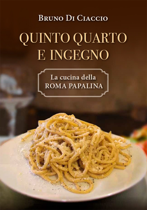 Quinto Quarto e Ingegno, la Cucina della Roma papalina di Bruno Di Ciaccio