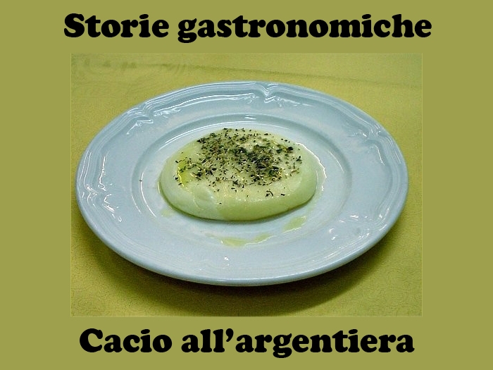 Storie gastronomiche: Il Cacio all'Argentiera