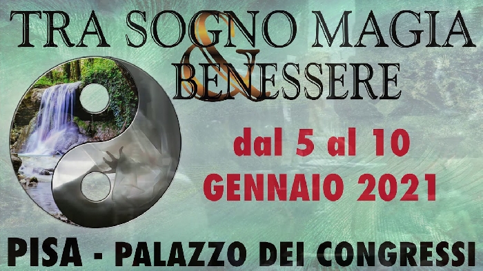 Dal 5 al 10 Gennaio 2022 - Palazzo dei Congressi - Pisa - Tra Sogno, Magia e Benessere