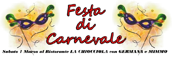 Festa di Carnevale al Ristorante la Chiocciola con l'animazione di Germana e Mimmo . Prezzo promozionale 15 euro .