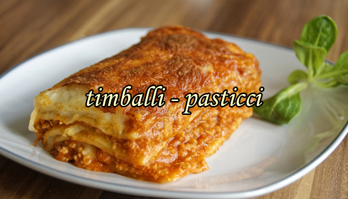Timballi, cannelloni, pasticci