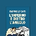 L'inferno  dietro l'angolo: il nuovo romanzo di Raffaele Cars - Depressione, bipolarismo e l'abuso di sostanze, raccontate con un tono dark ma ironico. Con postfazione di Sergio Brancato

La presentazione del romanzo avverr sabato 25 marzo ore 11.30 presso la Libreria Raffaello Vomero, Via Kerbaker 35.

Ospiti: Aldo Putignano (editore Homo Scrivens) - Paquito Catanzaro (scrittore, giornalista, attore) - Sergio Brancato (Sociologo, scrittore, sceneggiatore)