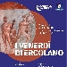Parte l'offerta serale del Parco Archeologico di Ercolano - programma Campania By night
 - Due serate, 28 agosto e 4 settembre, tra tableux vivants, luci e videomapping

