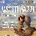 Usciti Pazzi - -