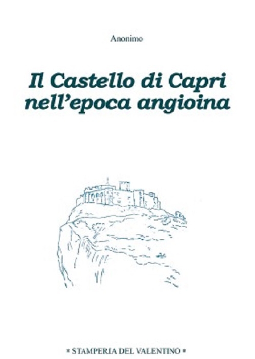 Il Castello di Capri nellepoca angioina, un testo del 1920 di autore misterioso rimasto anonimo. Stamperia del Valentino
