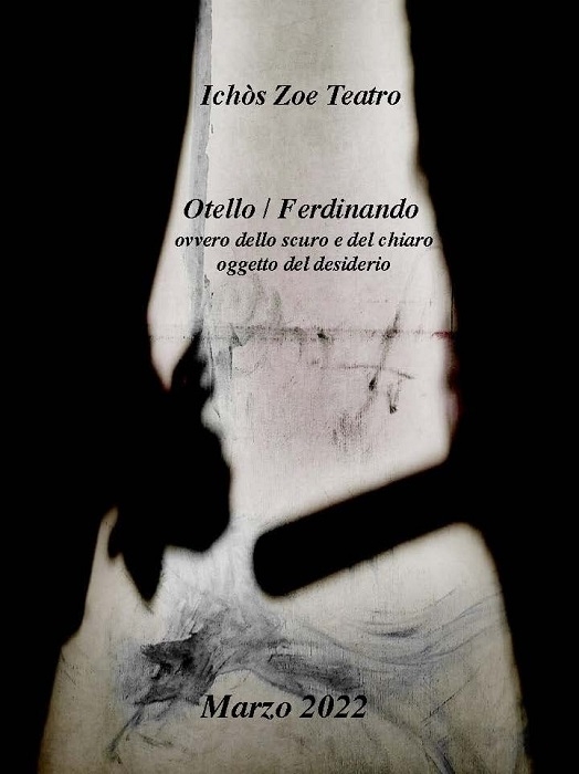 A Sala Ichòs Otello/Ferdinando ovvero dello scuro e del chiaro oggetto del desiderio dall'11 al 13 marzo
