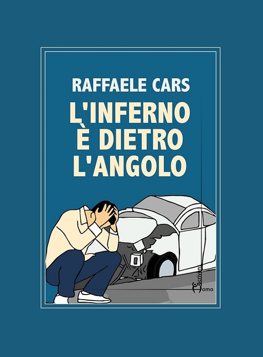 Linferno è dietro langolo: il nuovo romanzo di Raffaele Cars