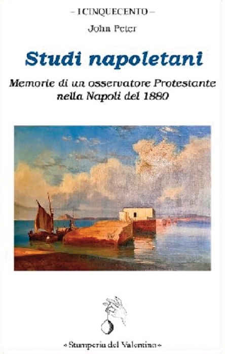 Studi napoletani - Memorie di un osservatore Protestante nella Napoli del 1880, una testimonianza dimenticata di John Peter. In libreria per Stamperia del Valentino
