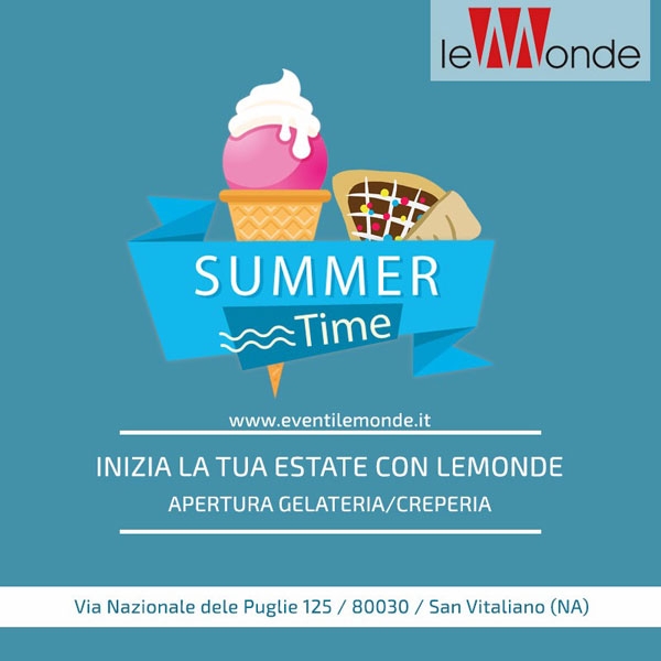Le Monde presenta Summer Time - apertura Gelateria / Creperia - inizia la tua estate con Le Monde