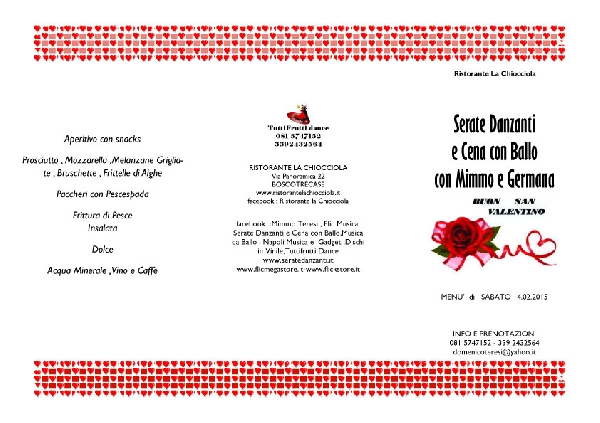 Sabato 14 Febbraio Festa di San Valentino al Ristorante La Chiocciola , via Panoramica 22 , Boscotrecase (NA) con l'animazione di Mimmo e Germana.