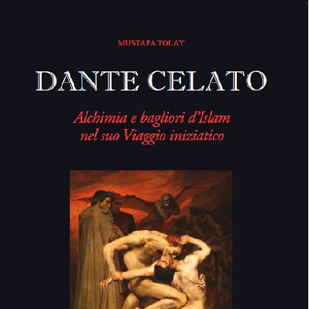 Torna in libreria Dante celato - Alchimia e bagliori dIslam nel suo viaggio iniziatico di Mustafa Tolay Edizioni Stamperia del Valentino
